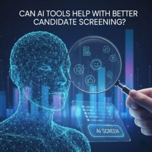 Can AI Tools Help With Better Candidate Screening?